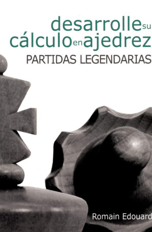 Desarrolle su cálculo en ajedrez. Partidas legendarias